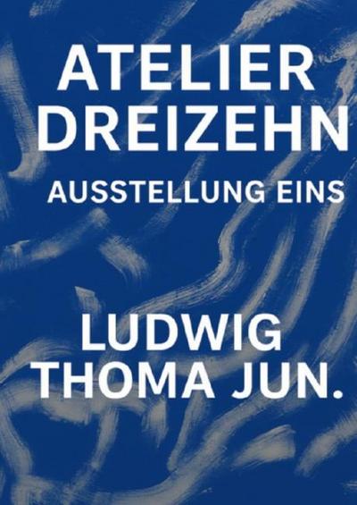 Übersicht zu ’Atelier Dreizehn - Ausstellung Eins - 13 Acryl Werke von LTj - 13 September -31.12.2025 - Kallmünz Vilsgasse 13’