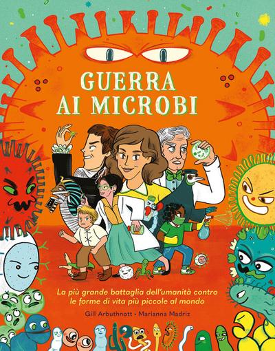 Guerra ai microbi. La più grande battaglia dell’umanità contro le forme di vita più piccole al mondo