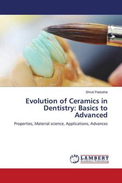 Evolution of Ceramics in Dentistry: Basics to Advanced