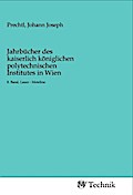 Jahrbücher des kaiserlich königlichen polytechnischen Institutes in Wien