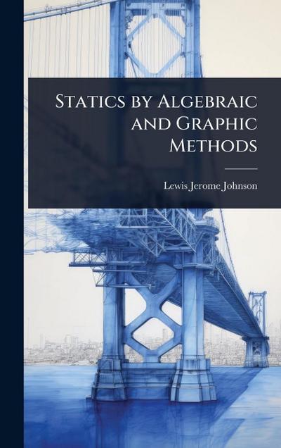 Statics by Algebraic and Graphic Methods