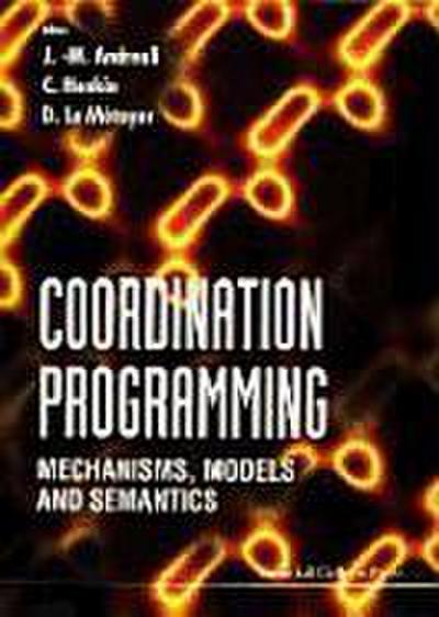 Coordination Programming: Mechanisms, Models and Semantics