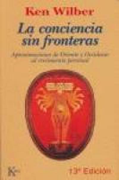 La conciencia sin fronteras : aproximaciones de Oriente y Occidente al crecimiento personal