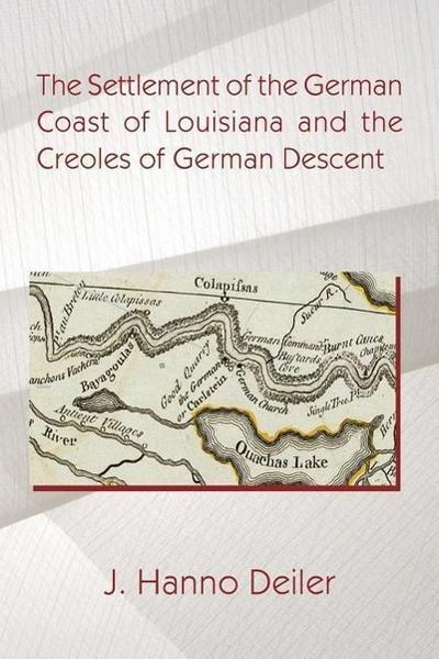 The Settlement of the German Coast of Louisiana and the Creoles of German Descen