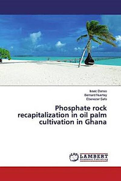Phosphate rock recapitalization in oil palm cultivation in Ghana