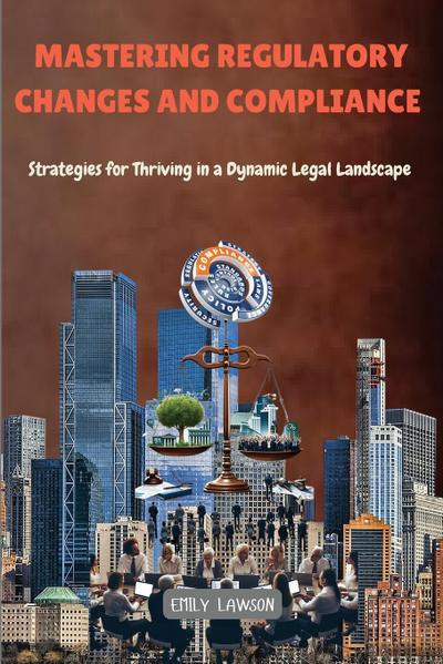 Mastering Regulatory Changes and Compliance