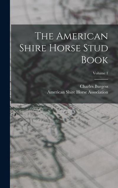 The American Shire Horse Stud Book; Volume 1