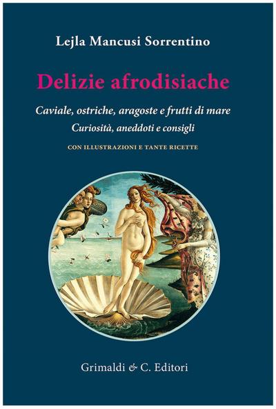 Delizie afrodisiache. Caviale, ostriche, aragoste e frutti di mare. Curiosità, aneddoti e consigli