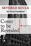 Severed Souls: Richard and Kahlan 3. The Conclusion of Sword of Truth