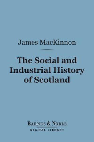 The Social and Industrial History of Scotland (Barnes & Noble Digital Library)