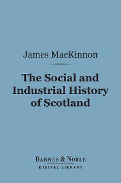 The Social and Industrial History of Scotland (Barnes & Noble Digital Library)