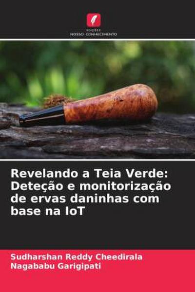 Revelando a Teia Verde: Deteção e monitorização de ervas daninhas com base na IoT