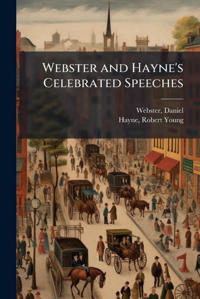 Webster and Hayne’s Celebrated Speeches