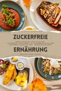 Zuckerfreie Ernährung: Dein Schlüssel zur Vitalität (Guide: Zuckerfrei-Challenge mit Ernährungsplan und gesunden Rezepten inkl. Nährwertangaben)