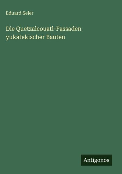 Die Quetzalcouatl-Fassaden yukatekischer Bauten
