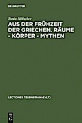 Aus der Frühzeit der Griechen. Räume - Körper - Mythen