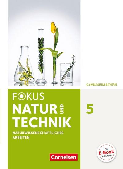 Fokus Biologie - Neubearbeitung - Gymnasium Bayern / 5. Jahrgangsstufe: Natur und Technik - Naturwiss. Arbeiten - Schülerbuch