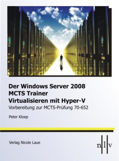 DerWindows Server 2008 MCTS Trainer - Virtualisieren mit Hyper-V -Vorbereitung zur MCTS-Prüfung 70-652