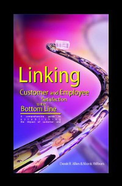 Linking Customer and Employee Satisfaction to the Bottom Line (eBook, PDF) - Derek R. Allen
