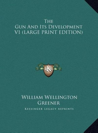 The Gun And Its Development V1 (LARGE PRINT EDITION)