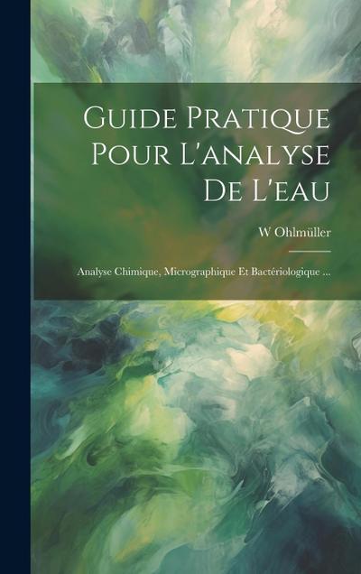 Guide Pratique Pour L’analyse De L’eau: Analyse Chimique, Micrographique Et Bactériologique ...