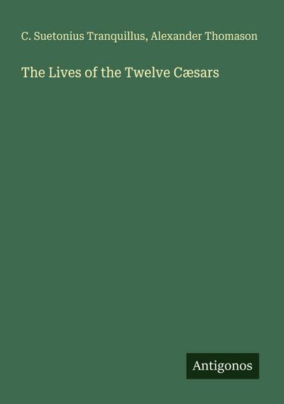 The Lives of the Twelve Cæsars