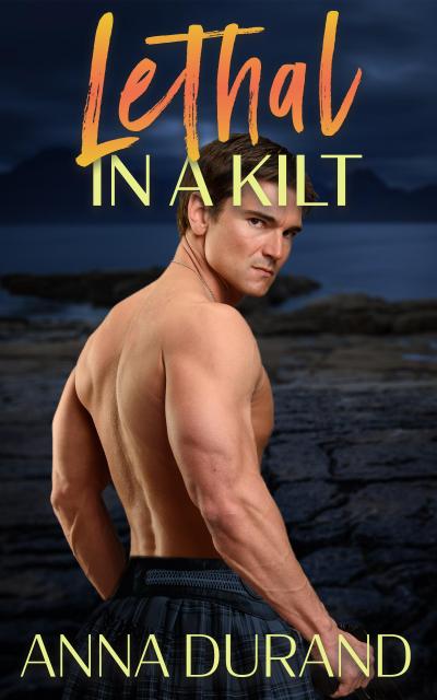 Lethal in a Kilt (Hot Scots, #7)