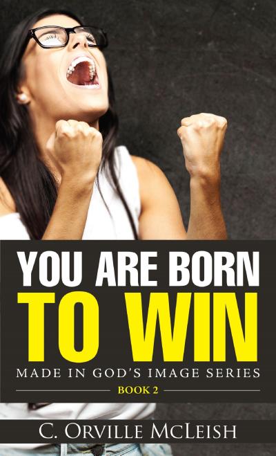 You Are Born To Win (Made in God’s Image Series, #2)