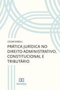 Prática jurídica no direito administrativo, constitucional e tributário