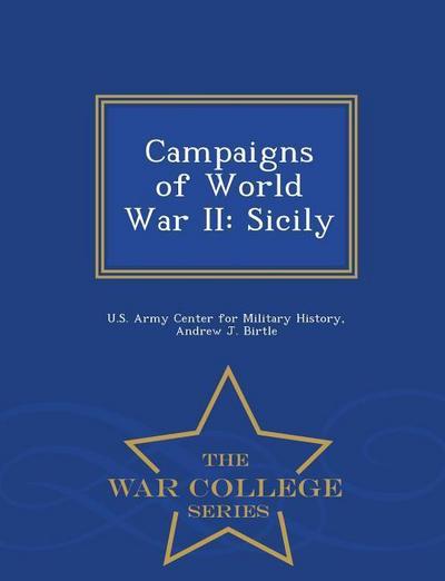 Campaigns of World War II: Sicily - War College Series
