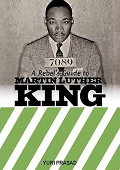 A Rebel’s Guide to Martin Luther King
