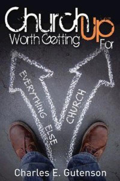 Church Worth Getting Up For (eBook, EPUB) - Charles E. Gutenson