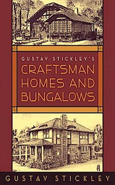 Gustav Stickley’s Craftsman Homes and Bungalows