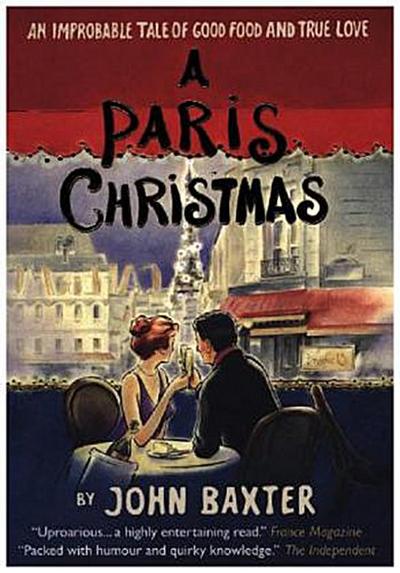 A Paris Christmas: An Improbable Tale of Good Food and True Love