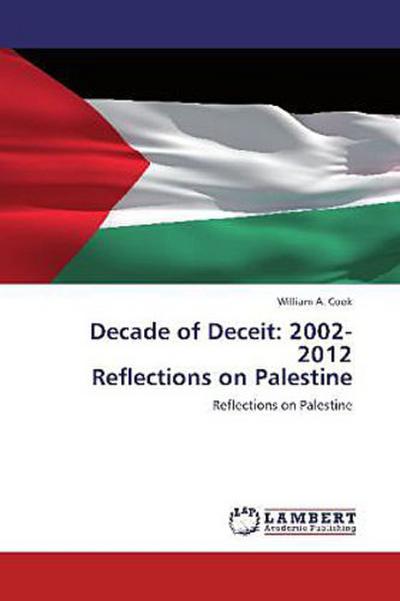 Decade of Deceit: 2002-2012 Reflections on Palestine