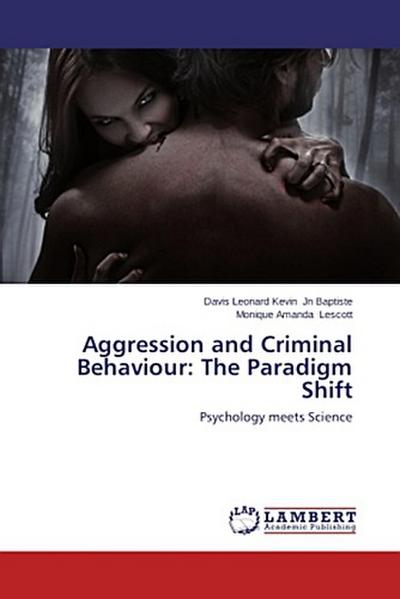 Aggression and Criminal Behaviour: The Paradigm Shift