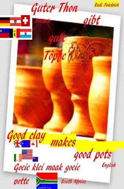 Guter Ton gibt gute Töpfe D A CH Good clay makes good pots english Goeie klei maak goeie potte
