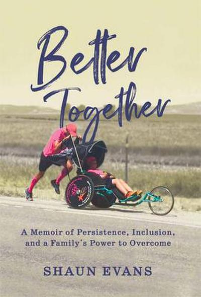 Better Together: A Memoir of Persistence, Inclusion, and a Family’s Power to Overcome