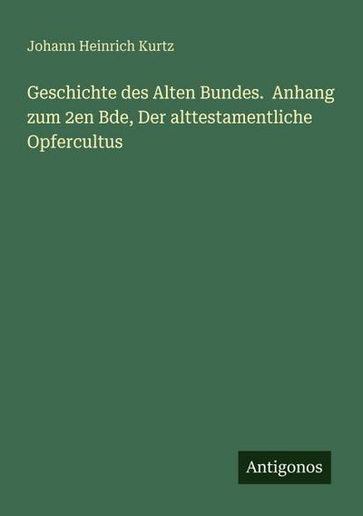 Geschichte des Alten Bundes.  Anhang zum 2en Bde, Der alttestamentliche Opfercultus