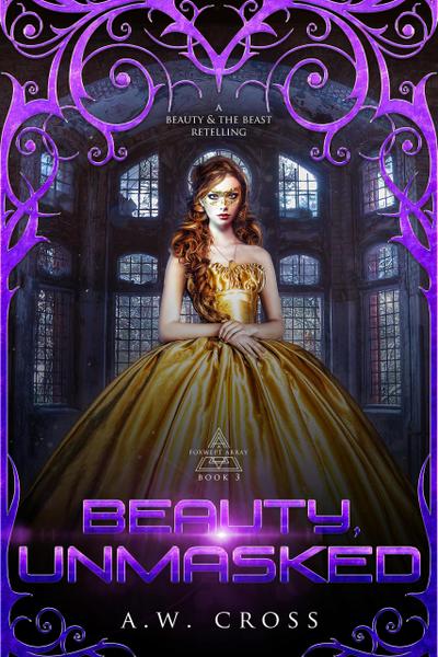 Beauty, Unmasked: A Futuristic Romance Retelling of Beauty and the Beast (Foxwept Array, #3)
