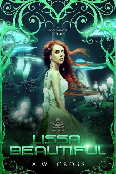 Lissa, Beautiful: A Futuristic Romance Retelling of The Frog Princess (Foxwept Array, #4)