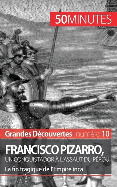 Francisco Pizarro, un conquistador à l’assaut du Pérou