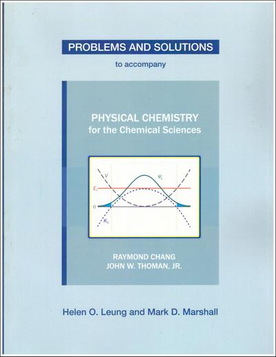 Problems and Solutions to Accompany Chang and Thoman’s Physical Chemistry for Chemical Sciences