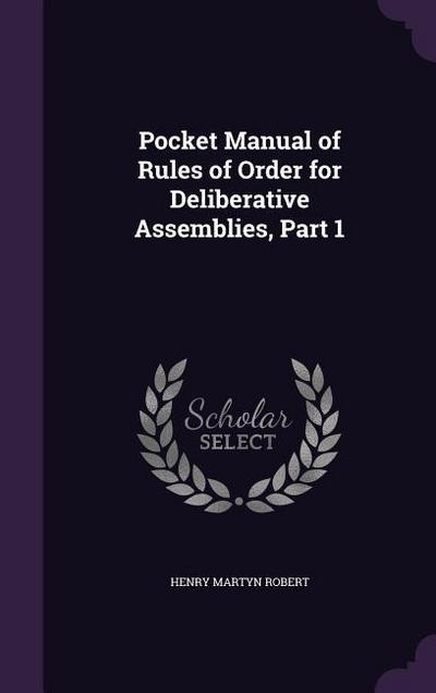 Pocket Manual of Rules of Order for Deliberative Assemblies, Part 1