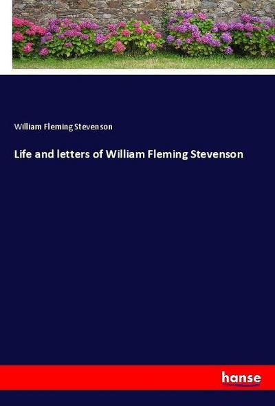 Life and letters of William Fleming Stevenson