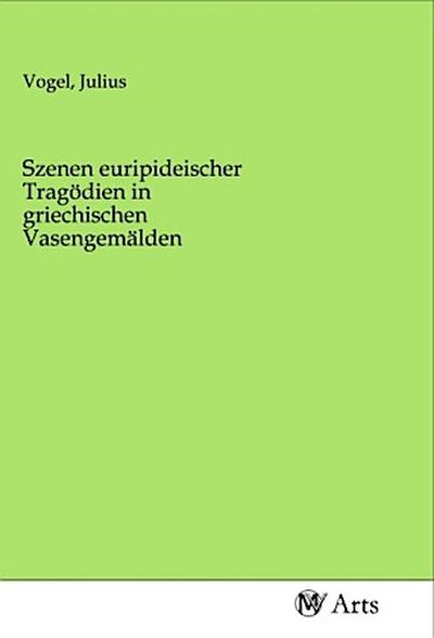 Szenen euripideischer Tragödien in griechischen Vasengemälden