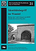 Identitätsbegriff im Wandel - Zu Vielfalt und Diversität in Klinik, Praxis und Gesellschaft: 7. Kongress 3.-5. Oktober 2013 Klinik für Psychiastrie ... DTPPP e.V. (Das transkulturelle Psychoforum)