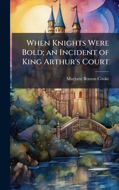 When Knights Were Bold; an Incident of King Arthur’s Court