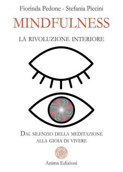 Mindfulness, la rivoluzione interiore. Dal silenzio della meditazione alla gioia di vivere