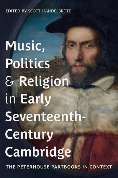 Music, Politics and Religion in Early Seventeenth-Century Cambridge